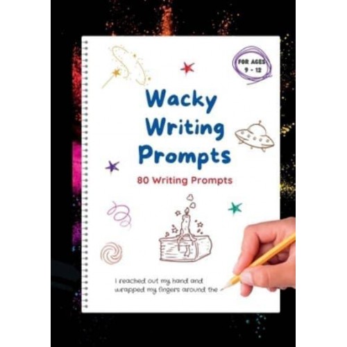 Wacky Writing Prompts Journal 80 Writing Prompts to Spark the Creative Writing Bug!