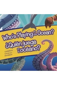 Who's Playing in the Ocean?/Quien Juega En La Oceano? - Who's Playing Bilingual Editions