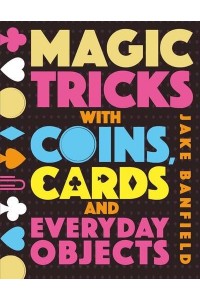 Magic Tricks With Coins, Cards and Everyday Objects