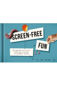 Screen-Free Fun 80 Amazing Activities from Sock Sliding to Raindrop Racing