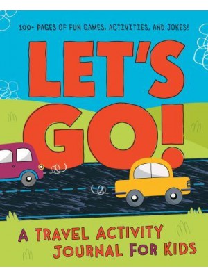 Let's Go A Travel Activity Journal for Kids: 100+ Fun Games, Activities, and Jokes!