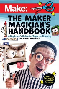 The Maker Magician's Handbook A Beginner's Guide to Magic + Making