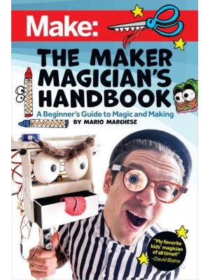 The Maker Magician's Handbook A Beginner's Guide to Magic + Making