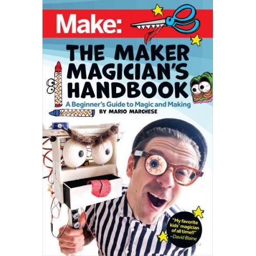 The Maker Magician's Handbook A Beginner's Guide to Magic + Making
