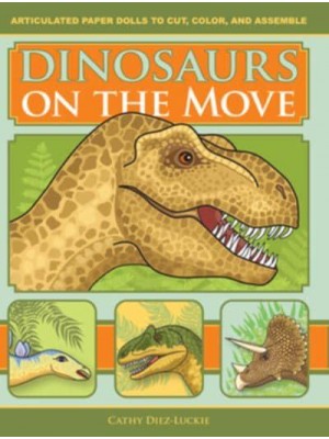 Dinosaurs on the Move Articulated Paper Dolls to Cut, Color, and Assemble, Second Edition