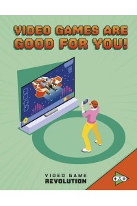 Video Games Are Good for You! - Video Game Revolution