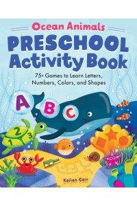 Ocean Animals Preschool Activity Book 75 Games to Learn Letters, Numbers, Colors, and Shapes - School Skills Activity Books