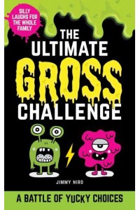 The Ultimate Gross Challenge A Battle of Yucky Choices - Ultimate Silly Joke Books for Kids