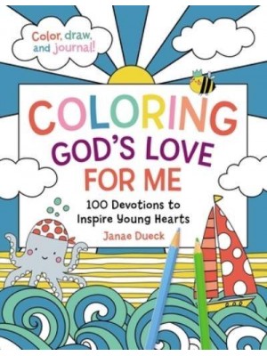 Coloring God's Love for Me 100 Devotions to Inspire Young Hearts