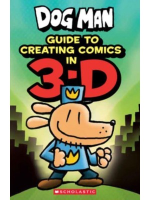 Dog Man: Guide to Creating Comics in 3-D - Dog Man