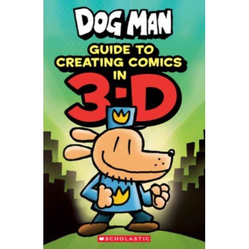 Dog Man: Guide to Creating Comics in 3-D - Dog Man