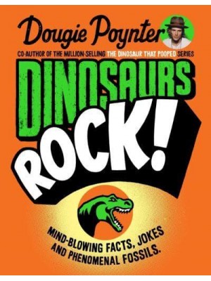 Dinosaurs Rock! Mind-Blowing Facts, Jokes and Phenomenal Fossils