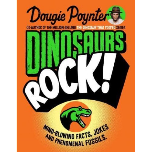 Dinosaurs Rock! Mind-Blowing Facts, Jokes and Phenomenal Fossils