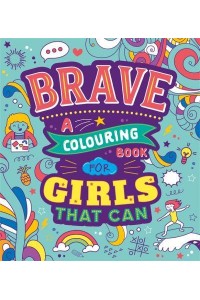 Brave: A Colouring Book for Girls That Can