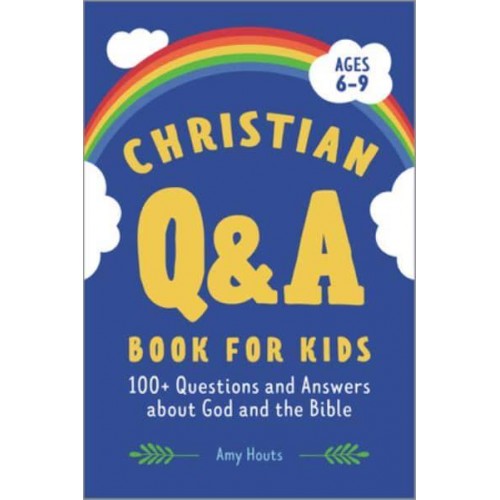 Christian Q&A Book for Kids 100+ Questions and Answers About God and the Bible