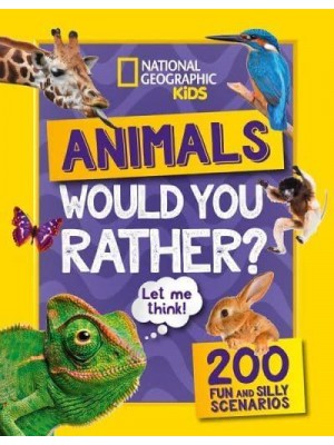 Animals Would You Rather? 200 Fun and Silly Scenarios - National Geographic Kids