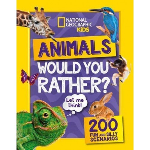 Animals Would You Rather? 200 Fun and Silly Scenarios - National Geographic Kids