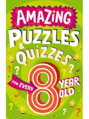 Amazing Quizzes and Puzzles Every 8 Year Old Wants to Play - Amazing Puzzles and Quizzes for Every Kid