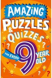 Amazing Puzzles and Quizzes for Every 9 Year Old - Amazing Puzzles and Quizzes for Every Kid