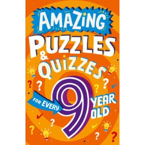 Amazing Puzzles and Quizzes for Every 9 Year Old - Amazing Puzzles and Quizzes for Every Kid
