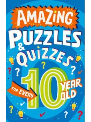 Amazing Quizzes and Puzzles Every 10 Year Old Wants to Play - Amazing Puzzles and Quizzes for Every Kid