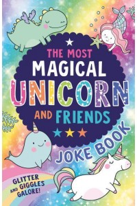 The Most Unicorn and Friends Joke Book
