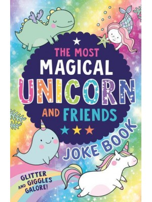 The Most Unicorn and Friends Joke Book