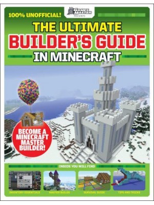 The Ultimate Builder's Guide in Minecraft Become a Minecraft Master Builder!