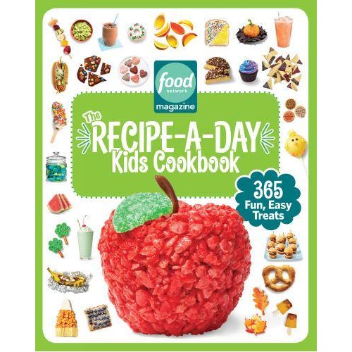 The Recipe-a-Day Kids Cookbook 365 Fun, Easy Treats - Food Network Magazine's Kids Cookbooks