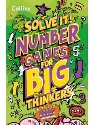 Number Games for Big Thinkers More Than 120 Fun Puzzles for Kids Aged 8 and Above - Solve It!