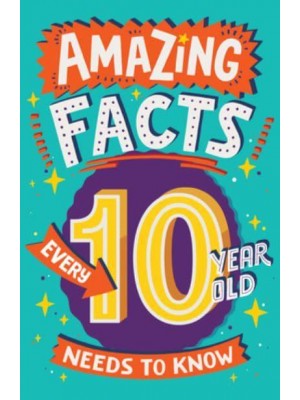 Amazing Facts Every 10 Year Old Needs to Know - Amazing Facts Every Kid Needs to Know