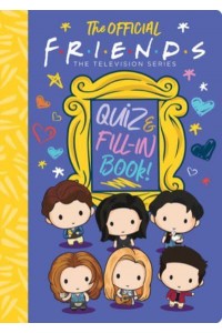 The Official Friends Quiz and Fill-In Book! - Friends