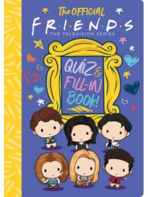 The Official Friends Quiz and Fill-In Book! - Friends