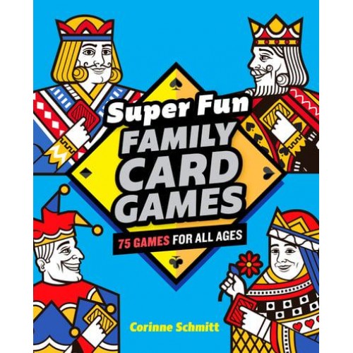 Super Fun Family Card Games 75 Games for All Ages