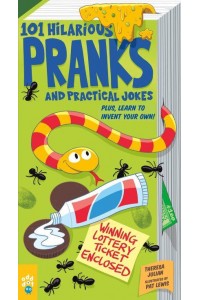 101 Hilarious Pranks and Practical Jokes Plus, Learn to Invent Your Own!
