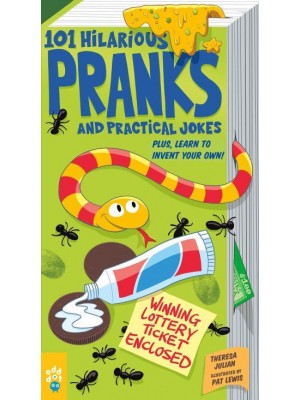 101 Hilarious Pranks and Practical Jokes Plus, Learn to Invent Your Own!