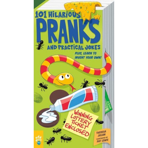 101 Hilarious Pranks and Practical Jokes Plus, Learn to Invent Your Own!