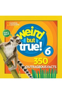 Weird but True! 6 350 Outrageous Facts - National Geographic Kids