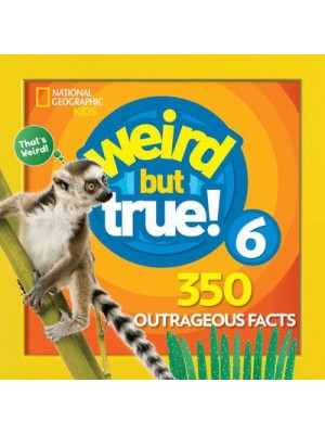 Weird but True! 6 350 Outrageous Facts - National Geographic Kids