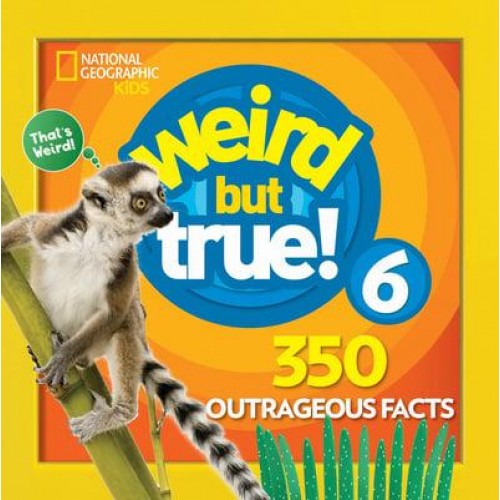 Weird but True! 6 350 Outrageous Facts - National Geographic Kids