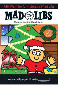 All I Want for Christmas Is Mad Libs World's Greatest Word Game - Mad Libs