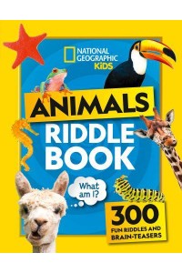 Animal Riddles Book 300 Fun Riddles and Brain-Teasers - National Geographic Kids