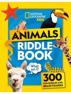 Animal Riddles Book 300 Fun Riddles and Brain-Teasers - National Geographic Kids