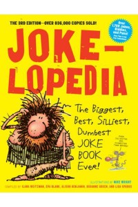 Jokelopedia The Biggest, Best, Silliest, Dumbest Joke Book Ever!