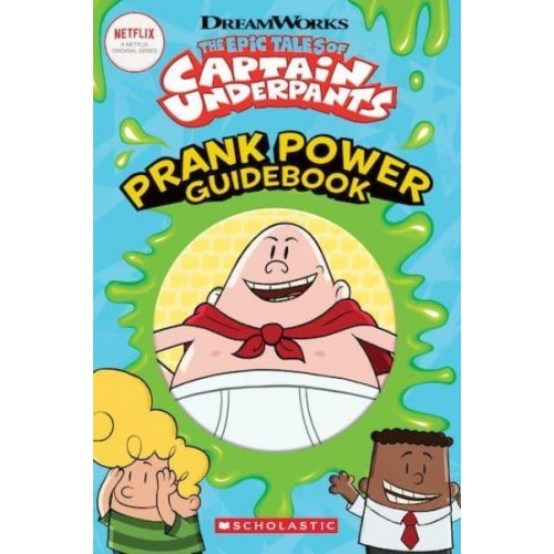 The Epic Tales of Captain Underpants Prank Power Guidebook