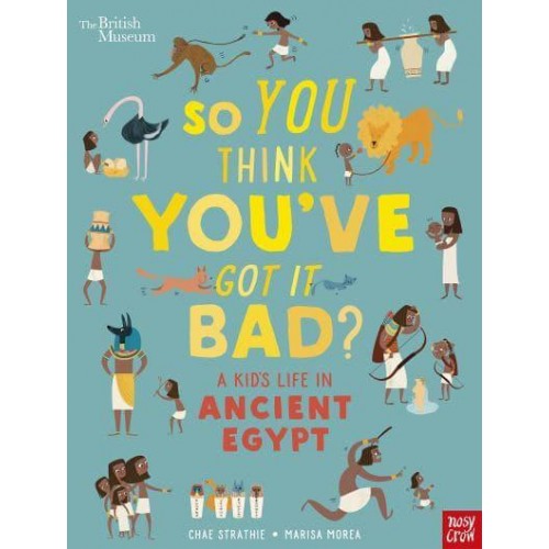 So You Think You've Got It Bad?. A Kid's Life in Ancient Egypt - So You Think You've Got It Bad?