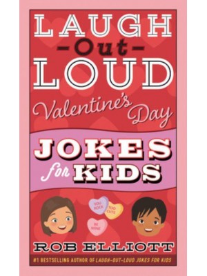Laugh-Out-Loud Valentine's Day Jokes for Kids - Laugh-Out-Loud Jokes for Kids