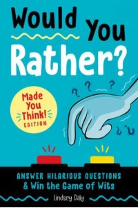 Would You Rather? Made You Think! Edition Answer Hilarious Questions & Win the Game of Wits - Would You Rather?