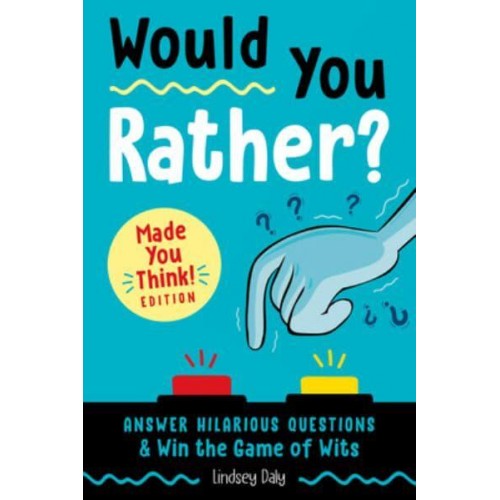 Would You Rather? Made You Think! Edition Answer Hilarious Questions & Win the Game of Wits - Would You Rather?
