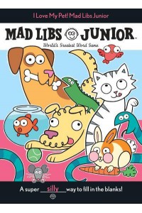 I Love My Pet! Mad Libs Junior World's Greatest Word Game - Mad Libs Junior